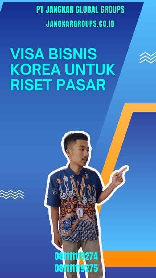 Visa Bisnis Korea Untuk Riset Pasar