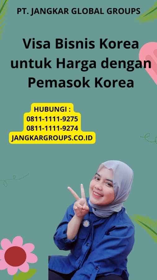 Visa Bisnis Korea untuk Harga dengan Pemasok Korea