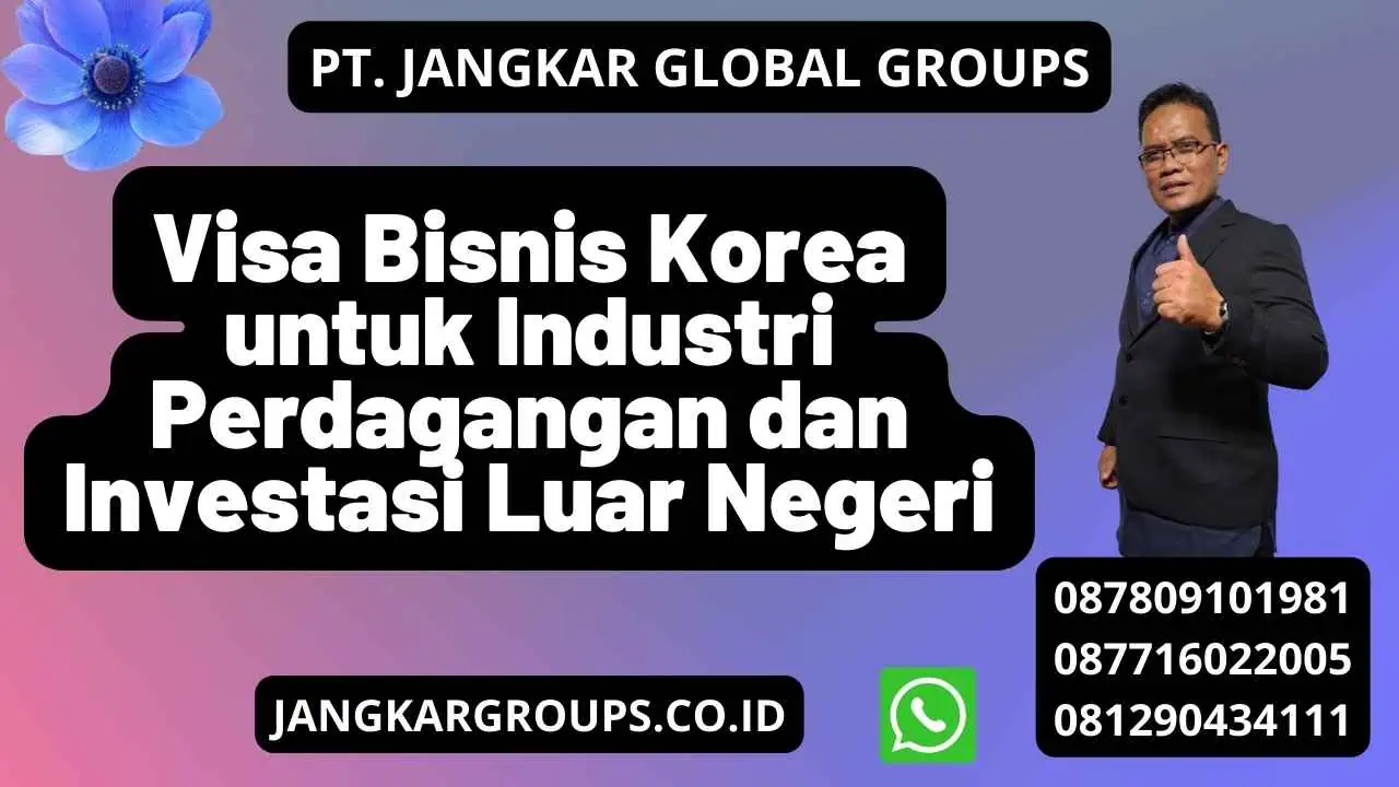 Visa Bisnis Korea untuk Industri Perdagangan dan Investasi Luar Negeri