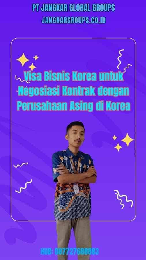 Visa Bisnis Korea untuk Negosiasi Kontrak dengan Perusahaan Asing di Korea