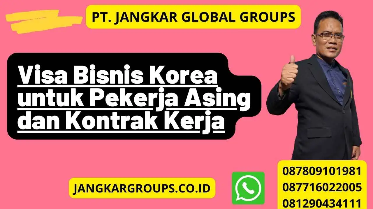 Visa Bisnis Korea untuk Pekerja Asing dan Kontrak Kerja