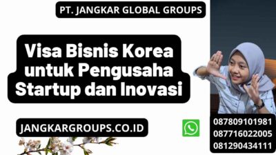 Visa Bisnis Korea untuk Pengusaha Startup dan Inovasi