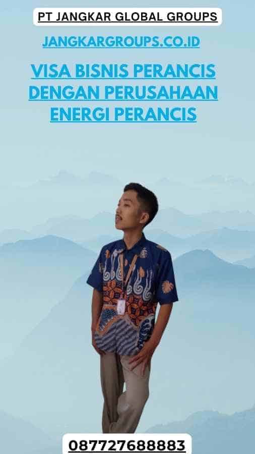 Visa Bisnis Perancis Dengan Perusahaan Energi Perancis