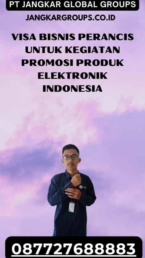 Visa Bisnis Perancis Untuk Kegiatan Promosi Produk Elektronik Indonesia