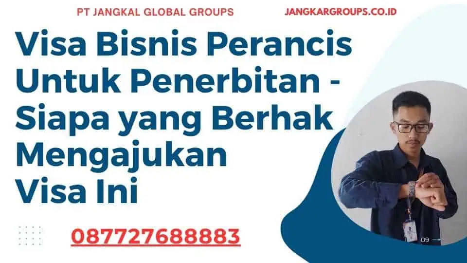 Visa Bisnis Perancis Untuk Penerbitan - Siapa yang Berhak Mengajukan Visa Ini