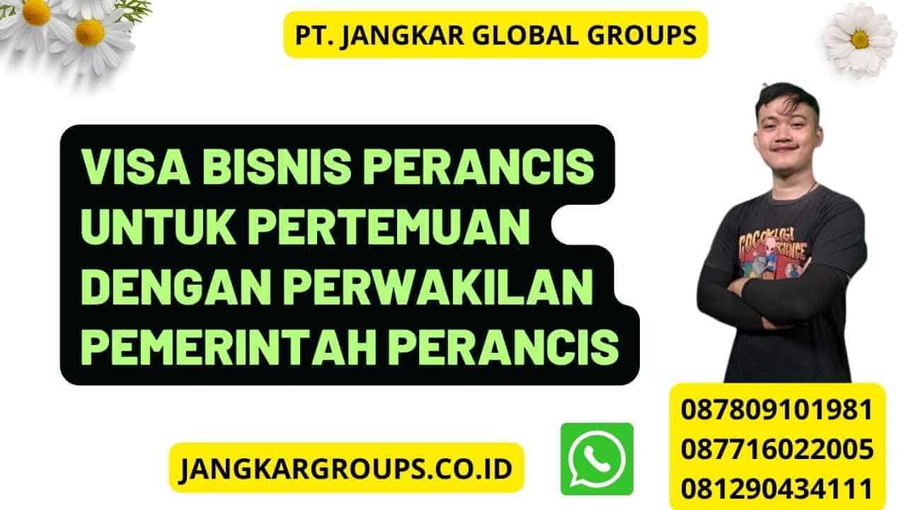 Visa Bisnis Perancis Untuk Pertemuan Dengan Perwakilan Pemerintah Perancis