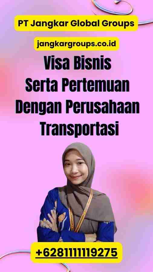 Visa Bisnis Serta Pertemuan Dengan Perusahaan Transportasi