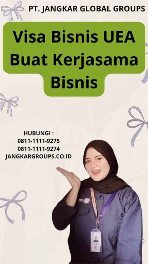 Visa Bisnis UEA Buat Kerjasama Bisnis