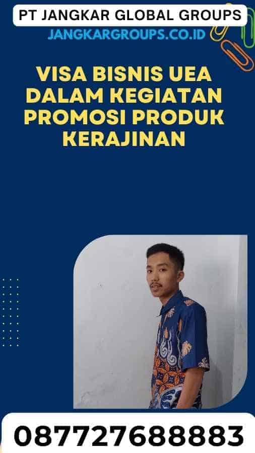 Visa Bisnis UEA Dalam Kegiatan Promosi Produk Kerajinan