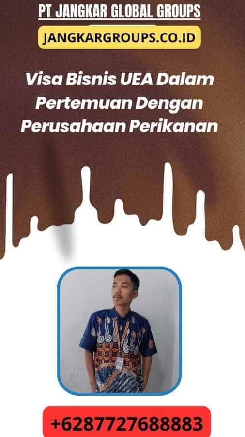 Visa Bisnis UEA Dalam Pertemuan Dengan Perusahaan Perikanan