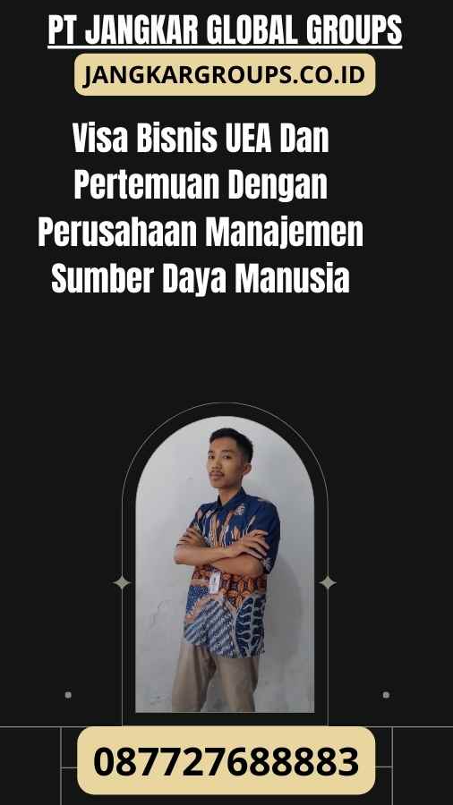 Visa Bisnis UEA Dan Pertemuan Dengan Perusahaan Manajemen Sumber Daya Manusia