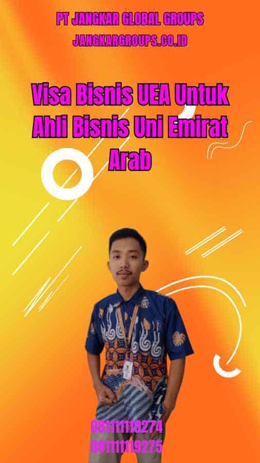 Visa Bisnis UEA Untuk Ahli Bisnis Uni Emirat Arab