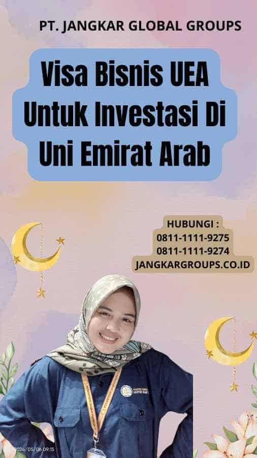 Visa Bisnis UEA Untuk Investasi Di Uni Emirat Arab