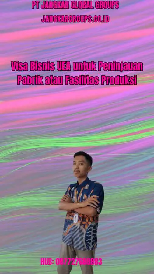 Visa Bisnis UEA untuk Peninjauan Pabrik atau Fasilitas Produksi