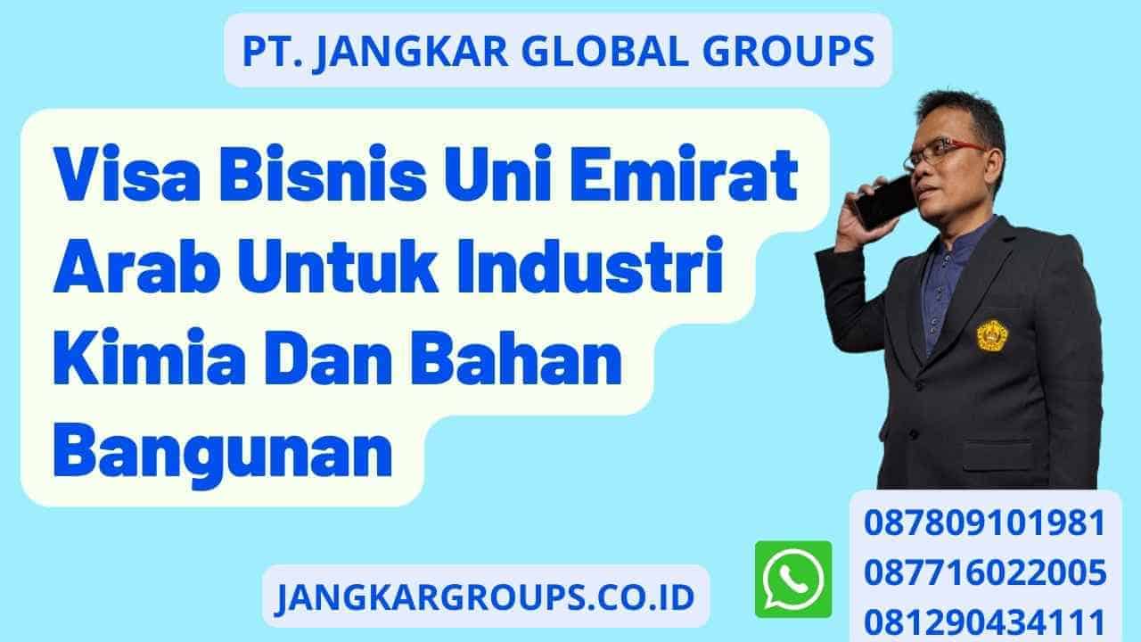 Visa Bisnis Uni Emirat Arab Untuk Industri Kimia Dan Bahan Bangunan