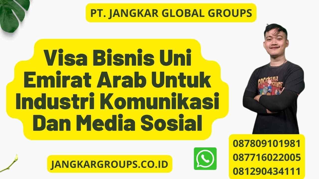 Visa Bisnis Uni Emirat Arab Untuk Industri Komunikasi Dan Media Sosial