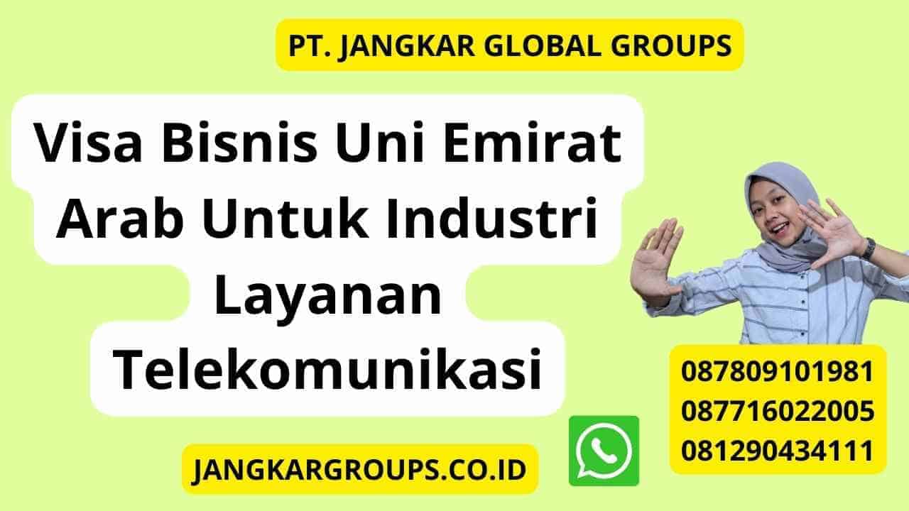 Visa Bisnis Uni Emirat Arab Untuk Industri Layanan Telekomunikasi