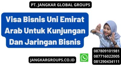 Visa Bisnis Uni Emirat Arab Untuk Kunjungan Dan Jaringan Bisnis