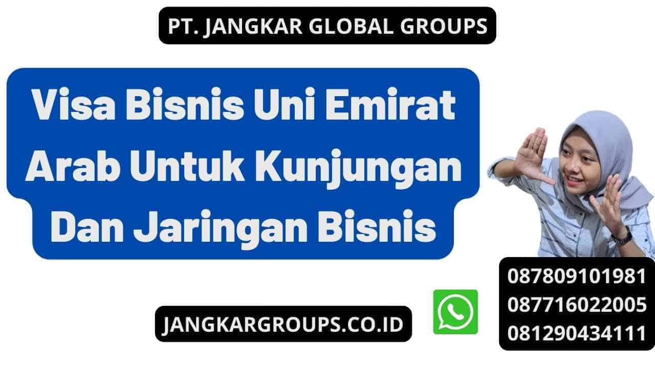 Visa Bisnis Uni Emirat Arab Untuk Kunjungan Dan Jaringan Bisnis