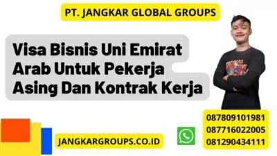 Visa Bisnis Uni Emirat Arab Untuk Pekerja Asing Dan Kontrak Kerja