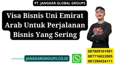 Visa Bisnis Uni Emirat Arab Untuk Perjalanan Bisnis Yang Sering