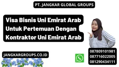 Visa Bisnis Uni Emirat Arab Untuk Pertemuan Dengan Kontraktor Uni Emirat Arab