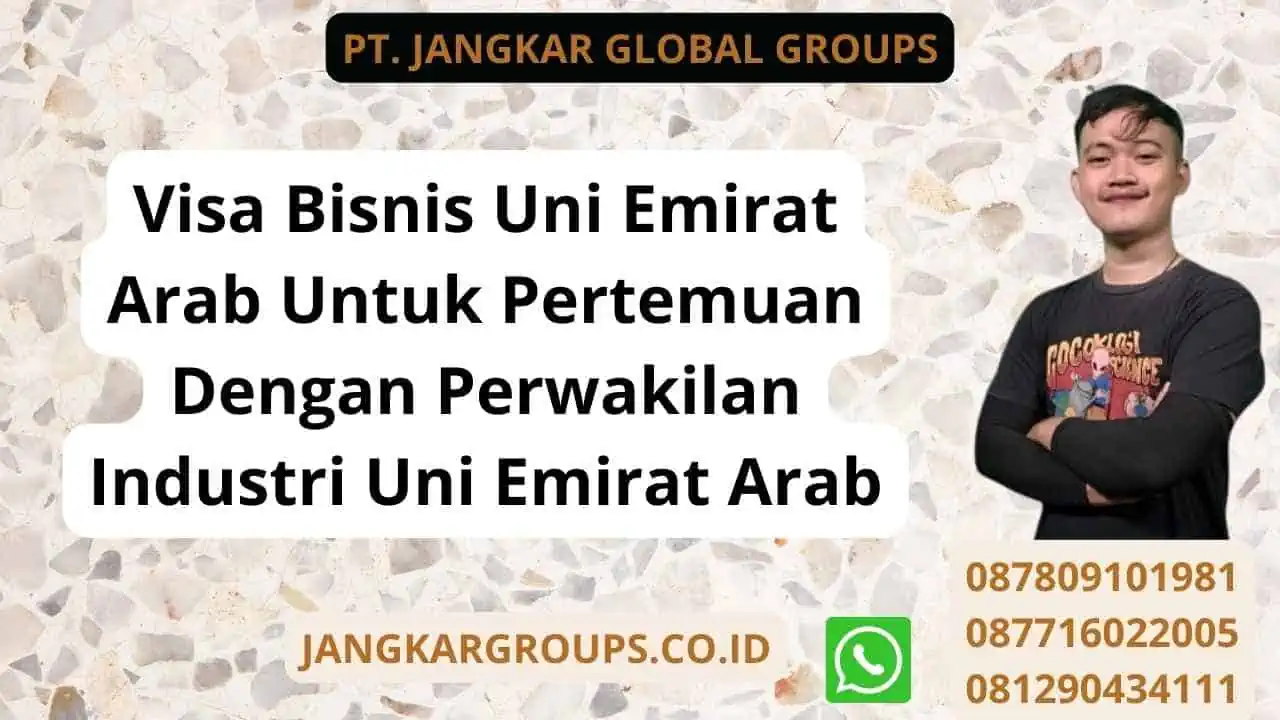 Visa Bisnis Uni Emirat Arab Untuk Pertemuan Dengan Perwakilan Industri Uni Emirat Arab