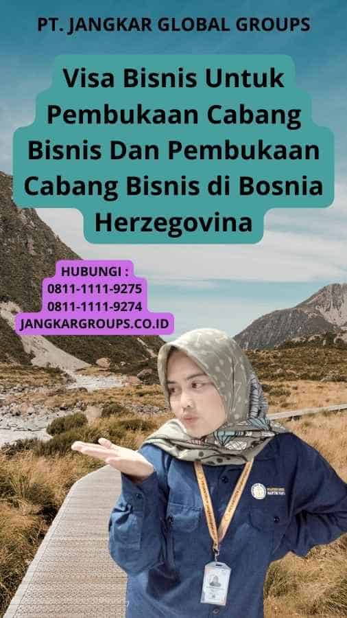 Visa Bisnis Untuk Pembukaan Cabang Bisnis Dan Pembukaan Cabang Bisnis di Bosnia Herzegovina