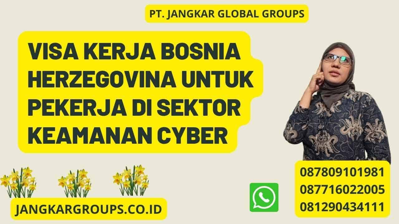 Visa Kerja Bosnia Herzegovina Untuk Pekerja Di Sektor Keamanan Cyber