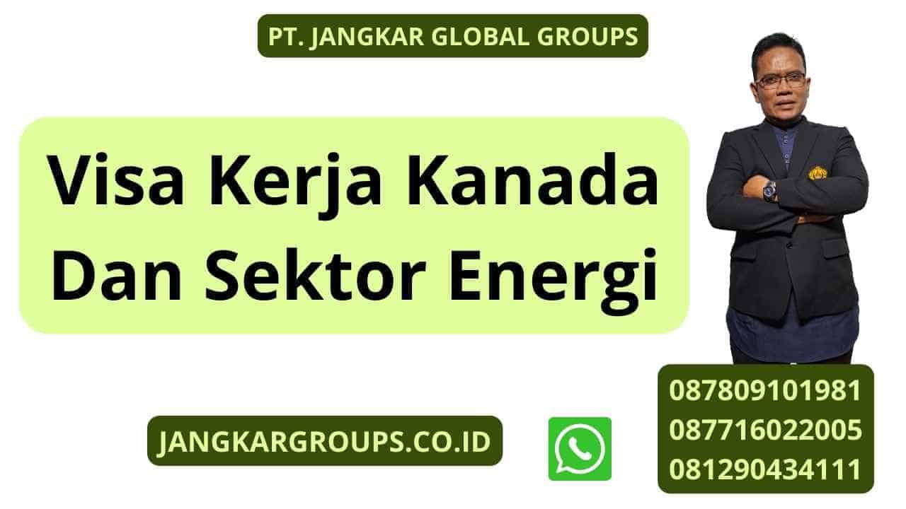 Visa Kerja Kanada Dan Sektor Energi