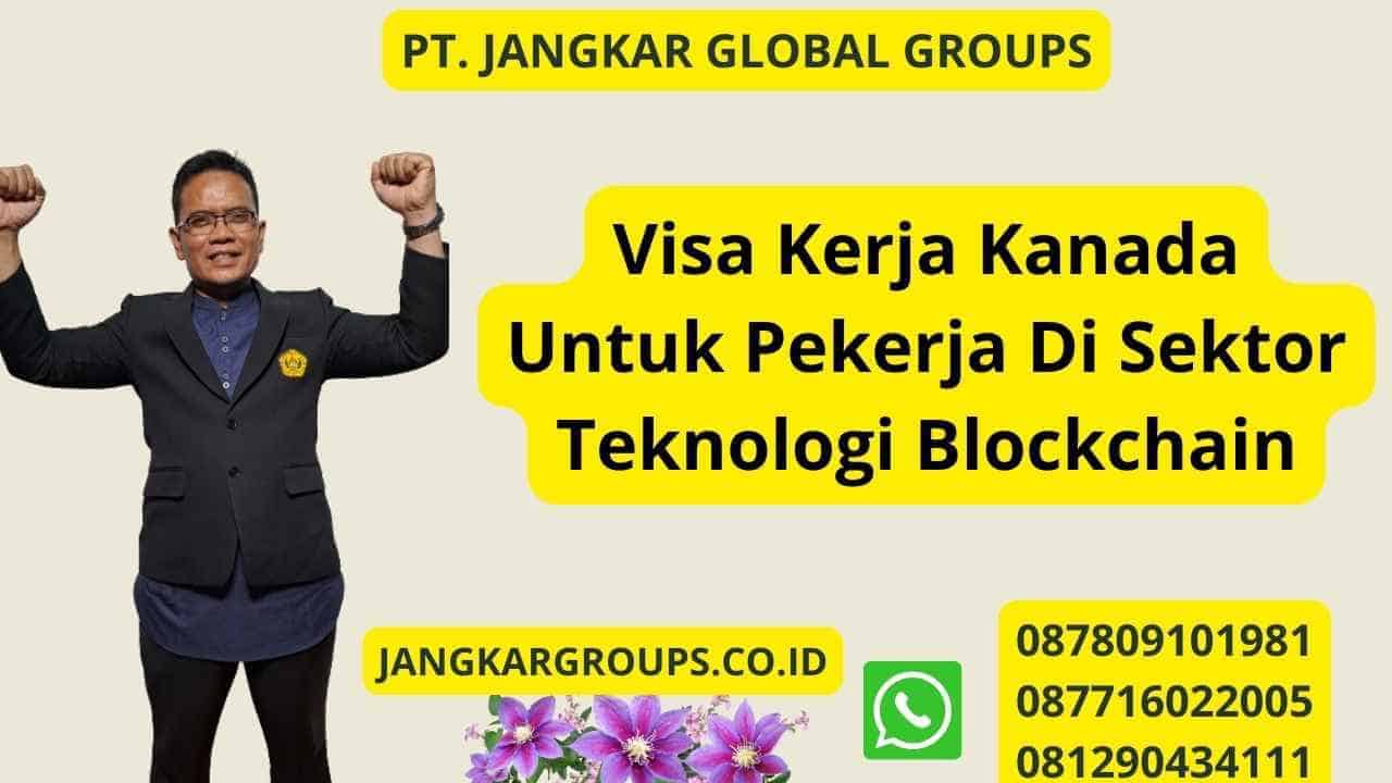 Visa Kerja Kanada Untuk Pekerja Di Sektor Teknologi Blockchain