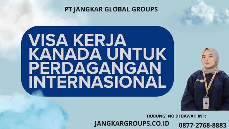 Visa Kerja Kanada Untuk Perdagangan Internasional