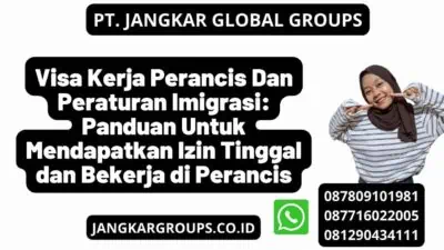 Visa Kerja Perancis Dan Peraturan Imigrasi: Panduan Untuk Mendapatkan Izin Tinggal dan Bekerja di Perancis