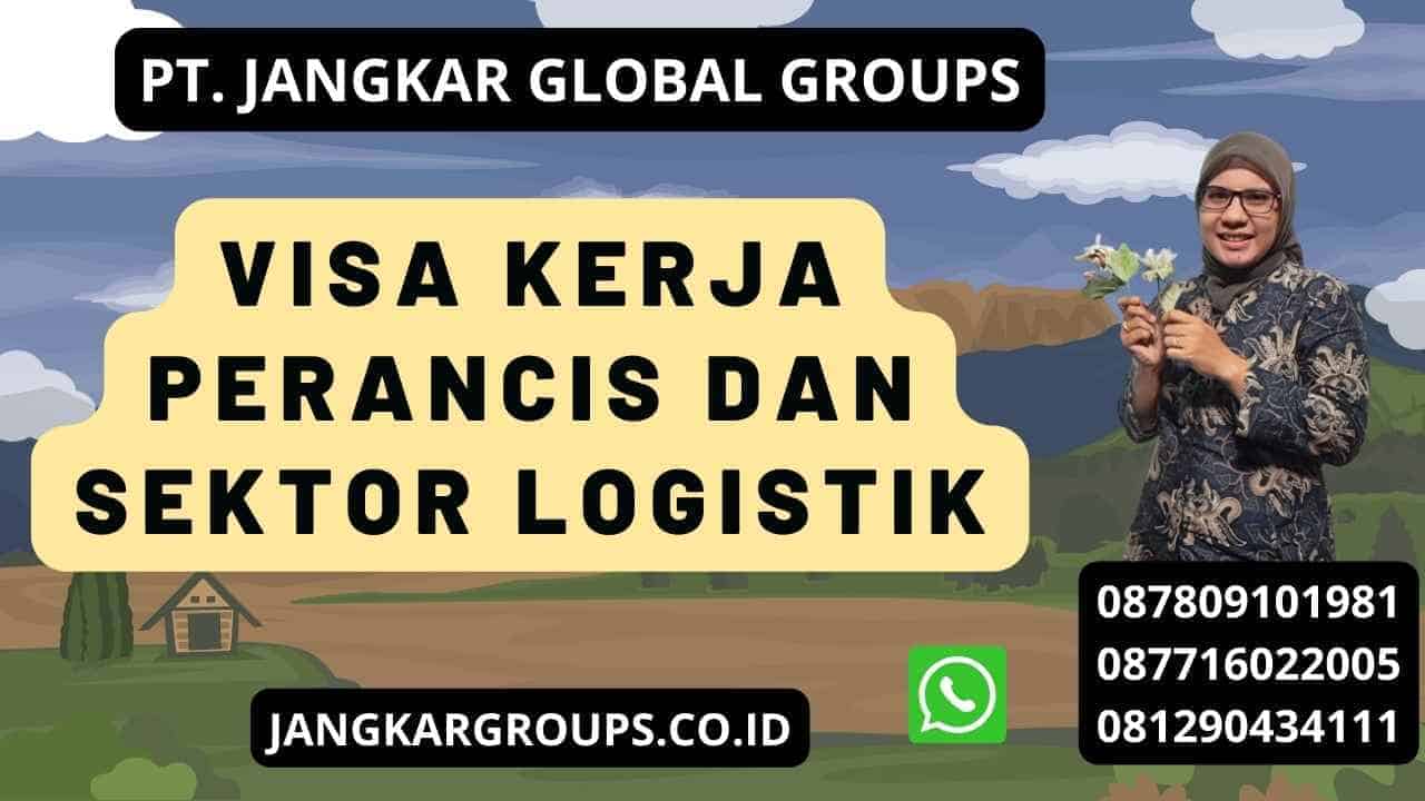 Visa Kerja Perancis Dan Sektor Logistik