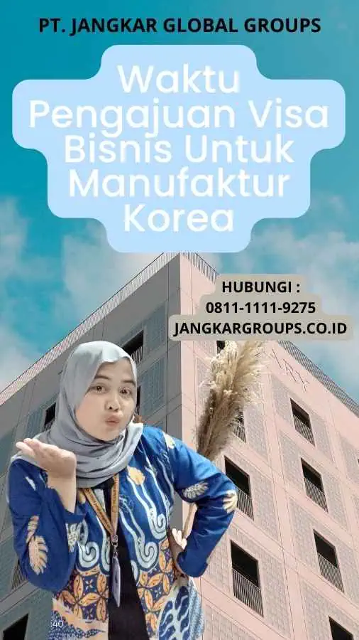 Waktu Pengajuan Visa Bisnis Untuk Manufaktur Korea