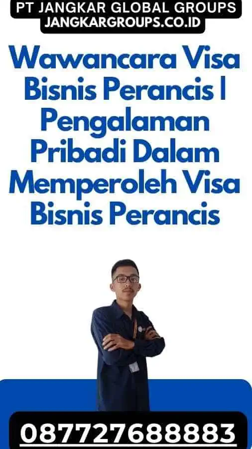 Wawancara Visa Bisnis Perancis Pengalaman Pribadi Dalam Memperoleh Visa Bisnis Perancis