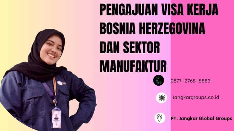 pengajuan visa kerja bosnia herzegovina dan sektor manufaktur