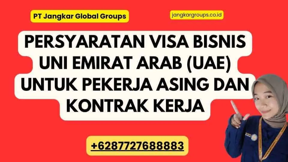 persyaratan Visa Bisnis Uni Emirat Arab (UAE) Untuk Pekerja Asing Dan Kontrak Kerja