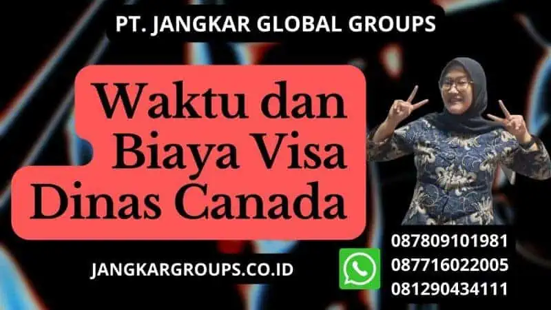 Waktu dan Biaya Visa Dinas Canada