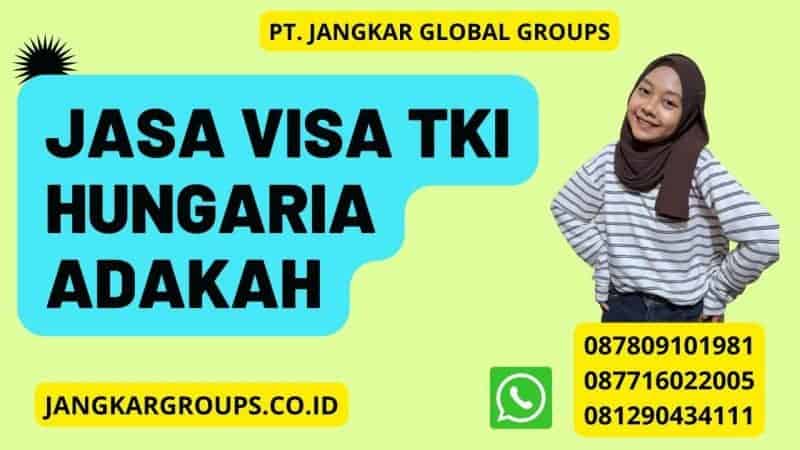 Jasa Visa TKI Hungaria Adakah