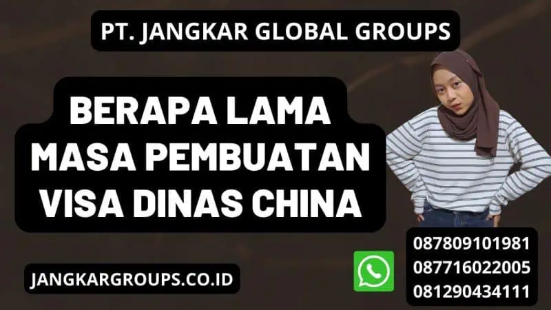 Berapa Lama Masa Pembuatan Visa Dinas China