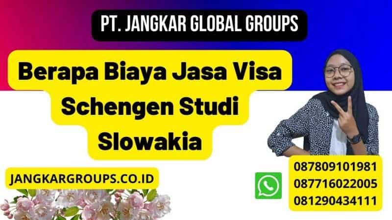 Berapa Biaya Jasa Visa Schengen Studi Slowakia