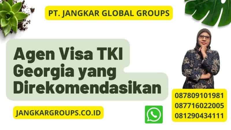 Agen Visa TKI Georgia yang Direkomendasikan