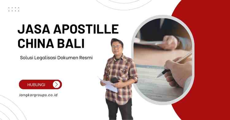 Jasa Apostille China Bali, Solusi Legalisasi Dokumen Resmi