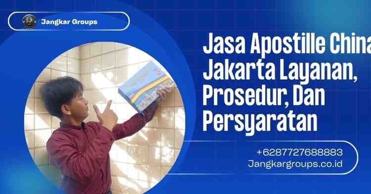 Jasa Apostille China Jakarta Layanan, Prosedur, Dan Persyaratan