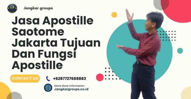 Jasa Apostille Saotome Jakarta Tujuan Dan Fungsi Apostille