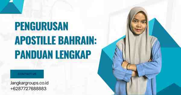 Pengurusan Apostille Bahrain: Panduan Lengkap