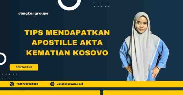 Tips Mendapatkan Apostille Akta Kematian Kosovo