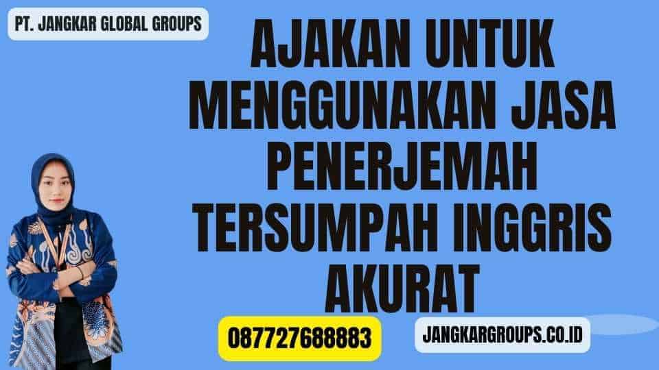 Ajakan untuk Menggunakan Jasa Penerjemah Tersumpah Inggris Akurat