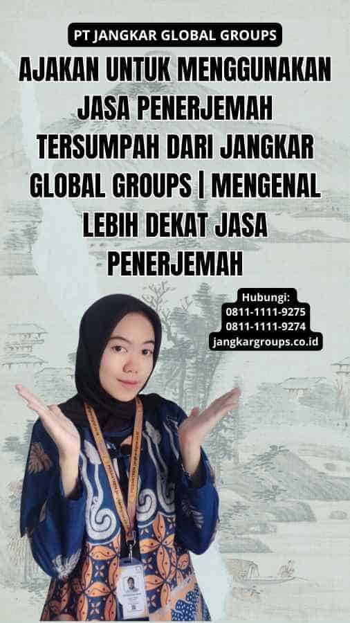 Ajakan untuk Menggunakan Jasa Penerjemah Tersumpah dari Jangkar Global Groups | Mengenal Lebih Dekat Jasa Penerjemah